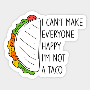 I Can't Make Everyone Happy I'm Not A Taco Sticker